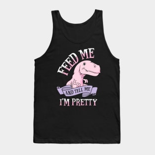 Feed Me and Tell Me I'm Pretty Tank Top